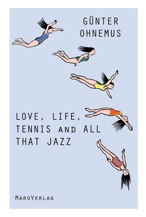 Love, Life, Tennis and All That Jazz von Ohnemus,  Günter