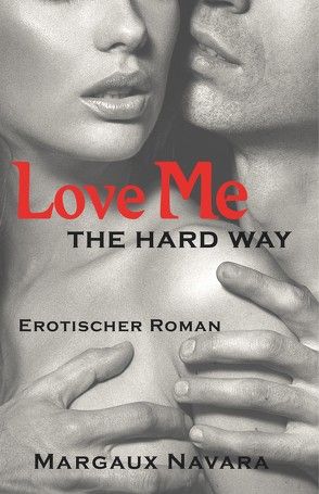 Love Me – The Hard Way von Navara,  Margaux