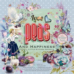 Love, Peas and Happiness | Lovely Little Kitchen Secrets von Mönch,  Antje