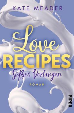 Love Recipes – Süßes Verlangen von Kubis,  Lene, Meader,  Kate