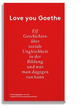 Love you Goethe von Antar,  Dalia, Börsch-Supan,  Johanna, Dirr,  Tobias, Felgenhauer,  Jana, Gallander,  Sebastian, Glotzmann,  Thorsten, Ibrom,  Saskia, Morasch,  Viktoria, Schughart,  Anna, Speich,  Mark, Steppat,  Timo, Stumpf,  Teresa, Wenleder,  Andreas, Wlodawer,  Mirjam, Zühlke,  Rabea