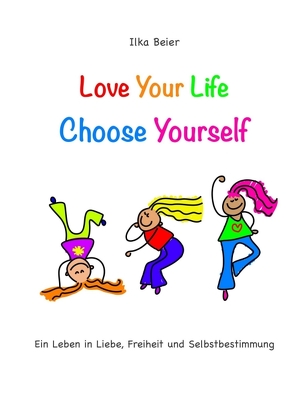 Love Your Life – Choose Yourself von Beier,  Ilka