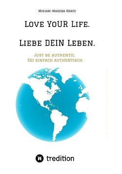 Love YoUR Life. Liebe DEIN Leben. von Kratz,  Miriam-Makeba