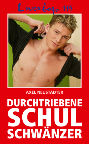 Loverboys 119: Durchtriebene Schulschwänzer von Neustädter ,  Axel