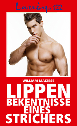 Loverboys 122: Lippenbekenntnisse eines Strichers von Maltese,  William