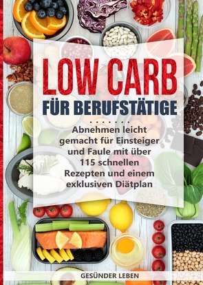 Low Carb für Berufstätige von Leben,  Gesünder