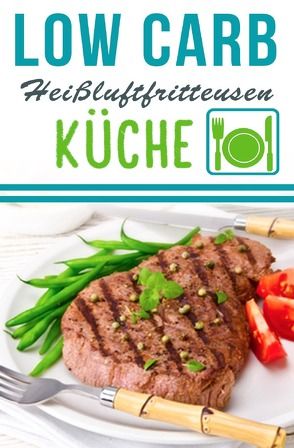 Low Carb Heißluftfritteuse Rezepte – Kochen & Backen mit der Heißluftfritteuse von Schmidt,  Lea