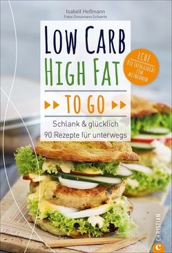 Low Carb High Fat to go von Grossmann.Schuerle, Heßmann,  Isabell