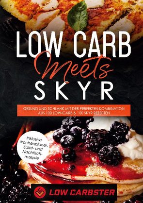 Low Carb meets Skyr: Gesund und schlank mit der perfekten Kombination aus 100 Low-Carb & 100 Skyr Rezepten – Inklusive Wochenplaner, Salat- und Nachtischrezepte von Carbster,  Low