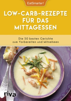 Low-Carb-Rezepte für das Mittagessen von EatSmarter, Koelle,  Katrin