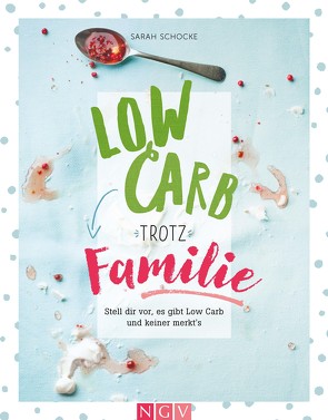 Low Carb trotz Familie von Schocke,  Sarah