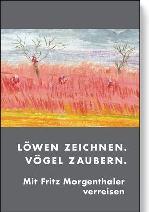 Löwen zeichnen. Vögel zaubern. von Morgenthaler,  Fritz