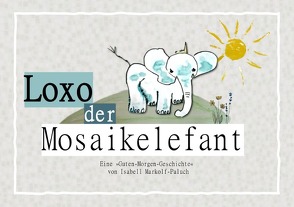Loxo der Mosaikelefant von Markolf-Paluch,  Isabell Maria, Paluch,  Daniel
