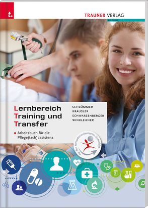 LTT, Lernbereich Training und Transfer Arbeitsbuch für die Pflege(fach)assistenz von Krausler,  Karoline, Schlömmer,  Doris, Schwarzenberger,  Margit, Winklehner,  Sigrid