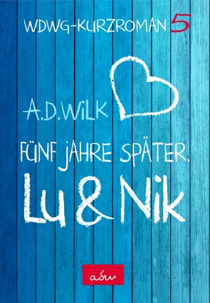 Lu & Nik. Fünf Jahre später von WiLK,  A.D.