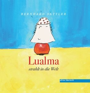 Lualma strahlt in die Welt von Bernhard,  Sattler, Denis,  Mohr