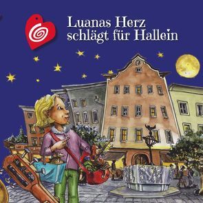 Luanas Herz schlägt für Hallein von Haunsperger,  Karoline, Moosleiter,  Iris, Pichler,  Doris