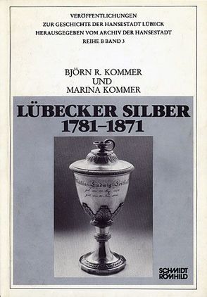 Lübecker Silber 1781-1871 von Kommer,  Björn R, Kommer,  Marina