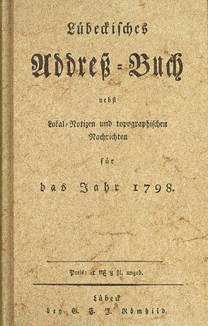 Lübeckisches Address=Buch nebst Lokal=Notizen und topographischen Nachrichten für das Jahr 1798 von Römhild,  G.F.J.