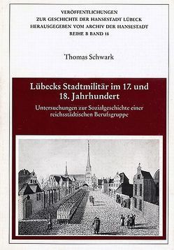 Lübecks Stadtmilitär im 17. und 18. Jahrhundert von Schwark,  Thomas