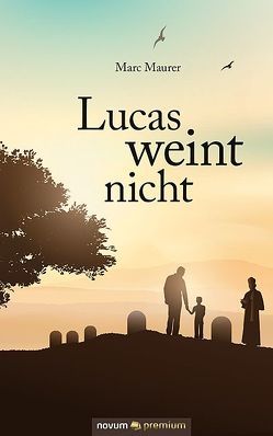 Lucas weint nicht von Maurer,  Marc