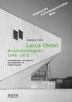 Lucca Chmel. Architekturfotografie 1945-1972 von Hofer,  Gabriele