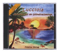 Lucciola – Abenteuer auf der Glühwürmcheninsel von Rohe,  Hans E., Wurtinger,  Annette