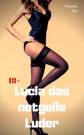 Lucia das notgeile Luder von Hot,  Pamela