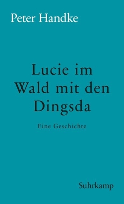 Lucie im Wald mit den Dingsda von Handke,  Peter