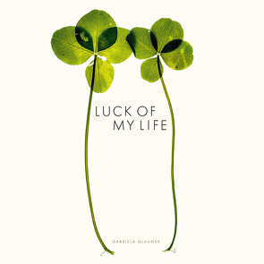 LUCK OF MY LIFE von Glauner,  Gabriela