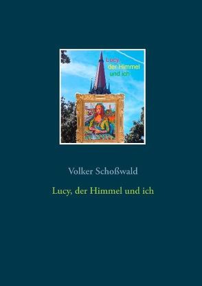 Lucy, der Himmel und ich von Schoßwald,  Volker