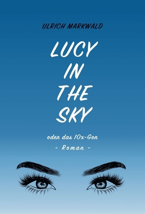 Lucy in the Sky oder das 10x-Gen von Markwald,  Ulrich