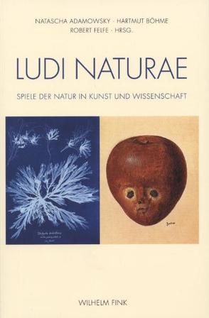 Ludi naturae von Adamowsky,  Natascha, Benedict,  Barbara, Böhme,  Hartmut, Eusterschulte,  Anne, Felfe,  Robert, Findlen,  Paula, Fischel,  Angela, Geimer,  Peter, Holländer,  Hans, Leinkauf,  Thomas, Mai,  Ekkehard, Mersch,  Dieter, Valleriani,  Matteo, van de Roemer,  Bert, Voss,  Julia