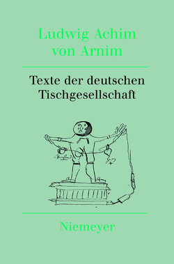 Ludwig Achim von Arnim: Werke und Briefwechsel / Texte der deutschen Tischgesellschaft von Nienhaus,  Stefan