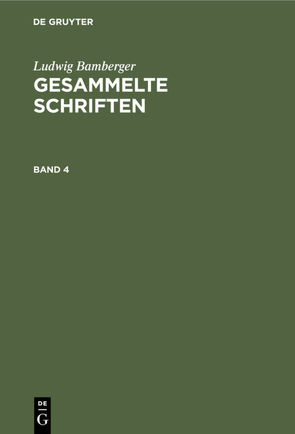 Ludwig Bamberger: Gesammelte Schriften / Ludwig Bamberger: Gesammelte Schriften. Band 4 von Bamberger,  Ludwig