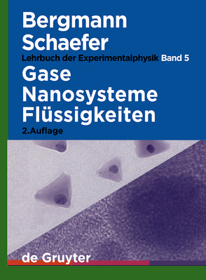 Ludwig Bergmann; Clemens Schaefer: Lehrbuch der Experimentalphysik / Gase, Nanosysteme, Flüssigkeiten von Dorfmüller,  Thomas, Faubel,  Manfred, Fischer,  Peter, Grubmüller,  Helmut, Haberland,  Hellmut, Hauck,  Gerd, Heppke,  Gerd, Hess,  Siegfried, Kleinermanns,  Karl, Kröger,  Martin, Lüders,  Klaus, Riedel,  Uwe, Schulz,  Christof, Seeger,  Stephan, Strehblow,  Hans-Henning, Träger,  Frank, Tschesche,  Harald, Uhlenbusch,  Jürgen, Warnatz,  Jürgen, Wolfrum,  Jürgen