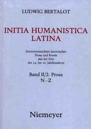 Ludwig Bertalot: Initia Humanistica Latina. Prosa / N – Z von Bertalot,  Ludwig, Jaitner-Hahner,  Ursula, Kristeller,  Paul Oskar