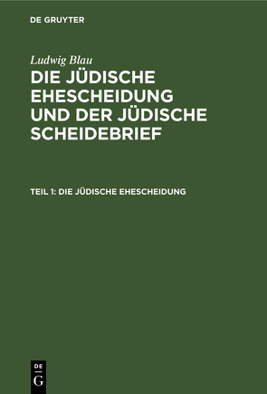 Ludwig Blau: Die jüdische Ehescheidung und der jüdische Scheidebrief / Die jüdische Ehescheidung von Blau,  Ludwig