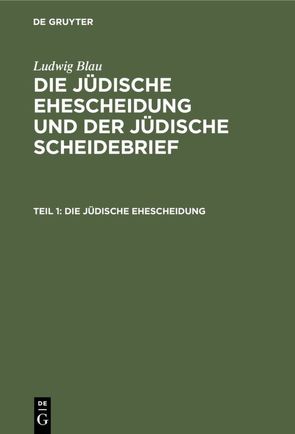 Ludwig Blau: Die jüdische Ehescheidung und der jüdische Scheidebrief / Die jüdische Ehescheidung von Blau,  Ludwig