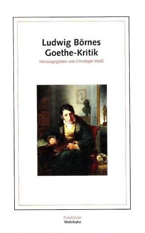 Ludwig Börnes Goethe-Kritik von Börne,  Ludwig, Rippmann,  Inge, Weiss,  Christoph