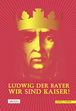 Ludwig der Bayer – Wir sind Kaiser! von Brockhoff,  Evamaria, Handle-Schubert,  Elisabeth, Jell,  Andreas Th., Six,  Barbara, Wolf,  Peter