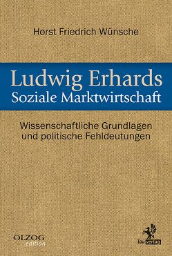 Ludwig Erhards Soziale Marktwirtschaft von Wünsche,  Horst Friedrich