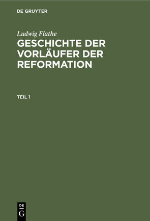 Ludwig Flathe: Geschichte der Vorläufer der Reformation / Ludwig Flathe: Geschichte der Vorläufer der Reformation. Teil 1 von Flathe,  Ludwig