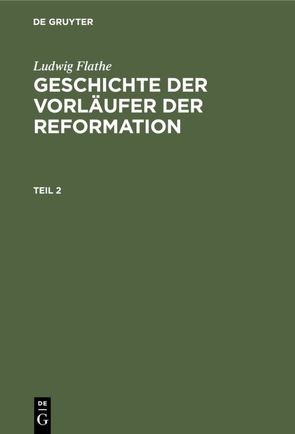 Ludwig Flathe: Geschichte der Vorläufer der Reformation / Ludwig Flathe: Geschichte der Vorläufer der Reformation. Teil 2 von Flathe,  Ludwig