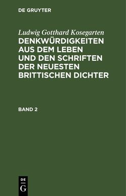 Ludwig Gotthard Kosegarten: Denkwürdigkeiten aus dem Leben und den… / Ludwig Gotthard Kosegarten: Denkwürdigkeiten aus dem Leben und den…. Band 2 von Kosegarten,  Ludwig Gotthard