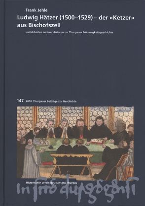 Ludwig Hätzer (1500-1529) – der „Ketzer“ aus Bischofszell von Heinstein,  Patrick, Jehle,  Frank, Rippmann,  Dorothee