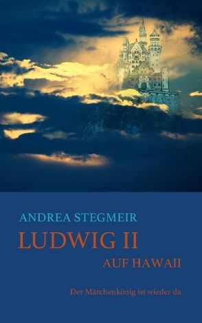 Ludwig II. auf Hawaii von Stegmeir,  Andrea