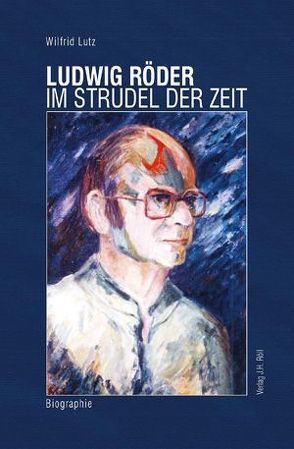 Ludwig Röder – Im Strudel der Zeit von Lutz,  Willfried