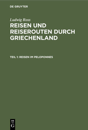 Ludwig Ross: Reisen und Reiserouten durch Griechenland / Reisen im Peloponnes von Ross,  Ludwig