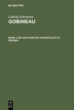 Ludwig Schemann: Gobineau / Bis zum zweiten Aufenthalte in Persien von Schemann,  Ludwig